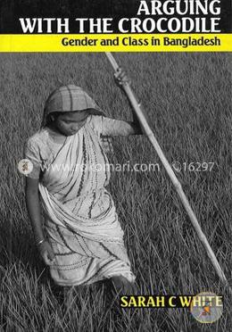 Arguing With the Crocodile: Gender and Class in Bangladesh (Paperback)
