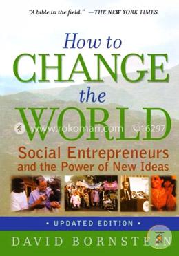 How to Change the World: Social Entrepreneurs and the Power of New Ideas