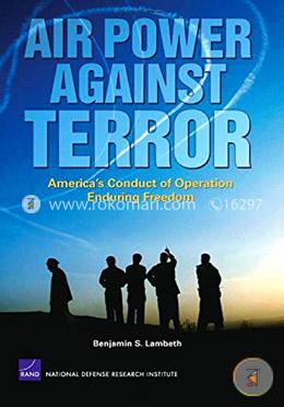 Air Power Against Terror: America's Conduct of Operation Enduring Freedom