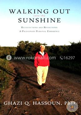 Walking Out into the Sunshine: Recollections and Reflections A Palestinian Personal Experience