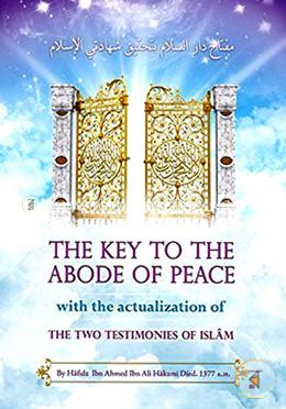The Key To The Abode of Peace with the Actualization of the Two Testimonies of Islam