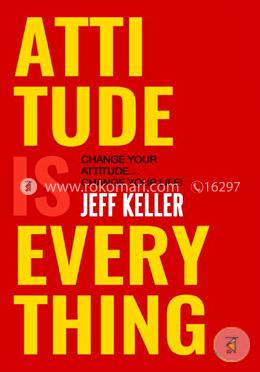 Attitude Is Everything (Change Your Attitude... Change Your Life!)