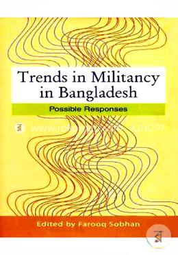 Trends in Militancy in Bangladesh : Possible Responses