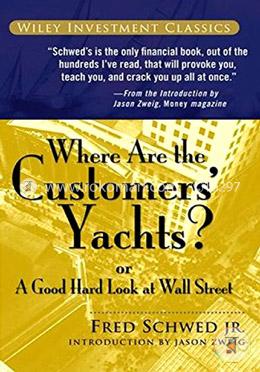 Where Are The Customers′ Yachts?: Or A Good Hard Look At Wall Street