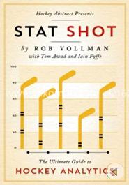 Hockey Abstract Presents... Stat Shot: The Ultimate Guide to Hockey Analytics