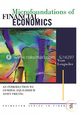 Microfoundations of Financial Economics - An Introduction to General Equilibrium Asset Pricing