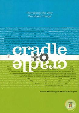 Cradle to Cradle: Remaking the Way We Make Things