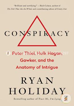 Conspiracy: Peter Thiel, Hulk Hogan, Gawker, and the Anatomy of Intrigue