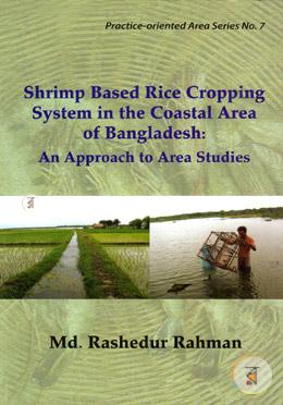Shrimp Based Rice Cropping System in The Coastal Area Of Bangladesh: An Approach to Area Studies
