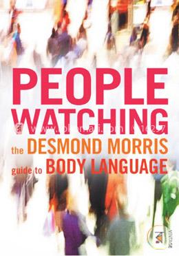 Peoplewatching : The Desmond Morris Guide to Body Language