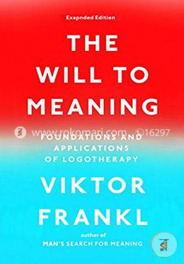 The Will to Meaning: Foundations and Applications of Logotherapy