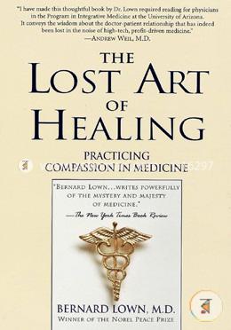  The Lost Art of Healing : Practicing Compassion in Medicine