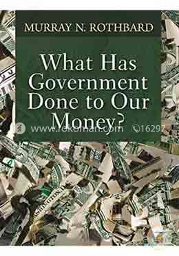 What Has Government Done to Our Money?