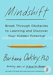 Mindshift: Break Through Obstacles to Learning and Discover Your Hidden Potential