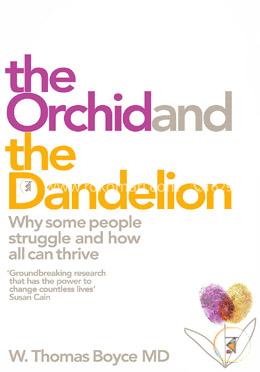 The Orchid and the Dandelion : Why Some People Struggle and How All Can  Thrive