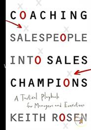 Coaching Salespeople into Sales Champions: A Tactical Playbook for Managers and Executives