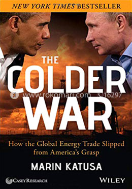 The Colder War: How the Global Energy Trade Slipped from America′s Grasp