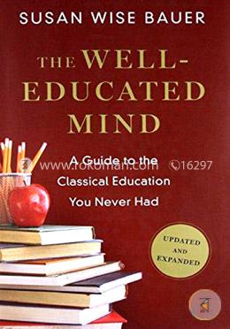 The Well-Educated Mind: A Guide to the Classical Education You Never Had