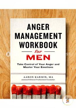 Anger Management Workbook for Men: Take Control of Your Anger and Master Your Emotions