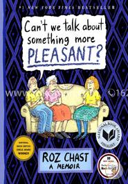 Can not We Talk about Something More Pleasant? : A Memoir 
