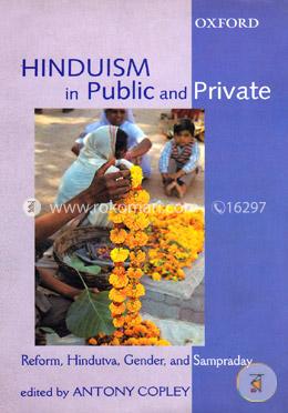 Hinduism in Public and Private: Reform, Hindutva, Gender and Sampraday