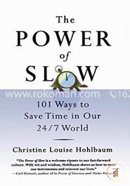 The Power of Slow: 101 Ways to Save Time in Our 24/7 World