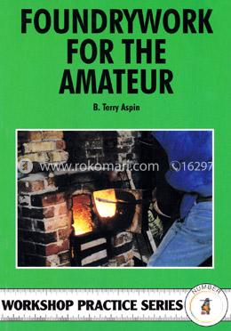 Foundrywork for the Amateur (Workshop Practice)