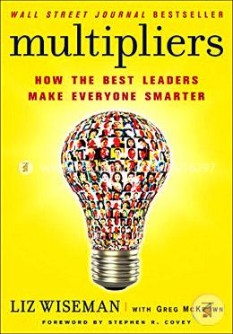 Multipliers: How the Best Leaders Make Everyone Smarter