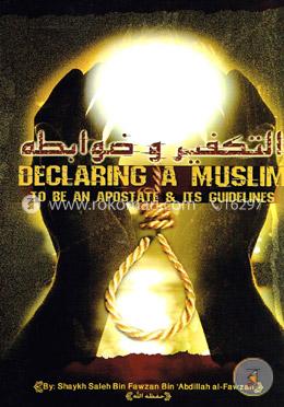 Declaring a Muslim to be an Apostate and its Guidelines 