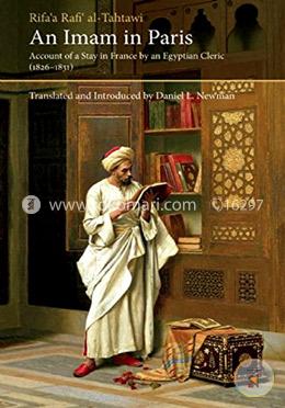 An Imam in Paris: Al-Tahtawi's Visit to France 1826-1831 