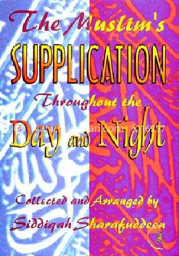 The Muslim's Supplications Throughout the Day and Night