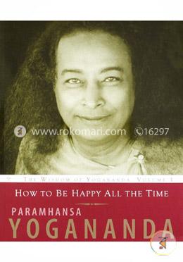 How To Be Happy All The Time