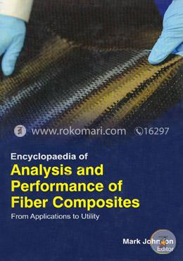 Encyclopaedia Of Analysis And Performance Of Fiber Composites: From Applications To Utility (3 Volumes)