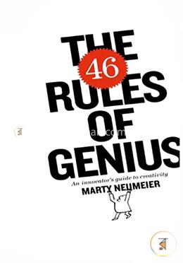 The 46 Rules of Genius: An Innovator's Guide to Creativity 