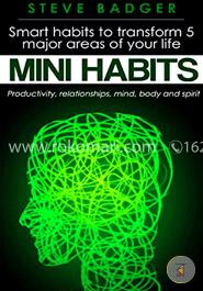 Mini Habits: Smart Habits to Transform 5 Major Areas of Your Life