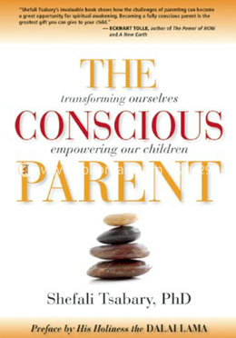 The Conscious Parent: Transforming Ourselves, Empowering Our Children