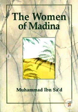 Muhammad Ibn Sads  Kitab At-Tabaqat Al-Kabir Volume VIII: The Women of Madina