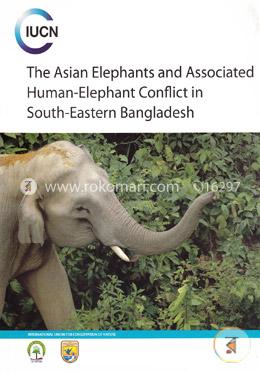 The Asian Elephants and Associated Human Elephant Conflict in South Eastern Bangladesh 