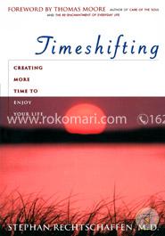 Time Shifting: Creating More Time to Enjoy Your Life