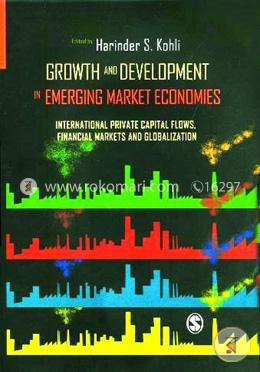 Growth and Development in Emerging Market Economies : International Private Capital Flows, Financial Markets and Globalization 