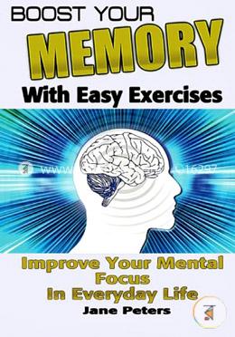 Memory: Boost Your Memory With Easy Exercises - Improve Your Mental Focus in Everyday Life