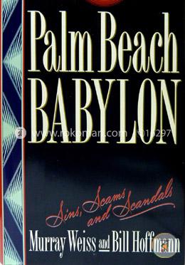 Palm Beach Babylon: Sins, Scams, and Scandals