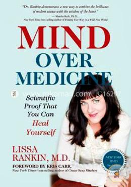 Mind Over Medicine: Scientific Proof That You Can Heal Yourself