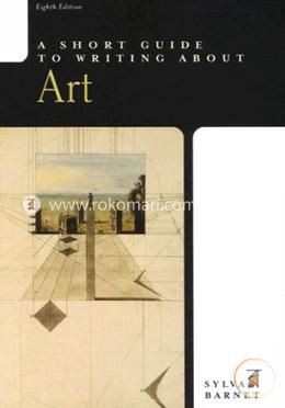 A Short Guide to Writing About Art (Short Guide)