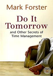 Do It Tomorrow and Other Secrets of Time Management
