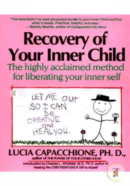 Recovery of Your Inner Child: The Highly Acclaimed Method for Liberating Your Inner Self 