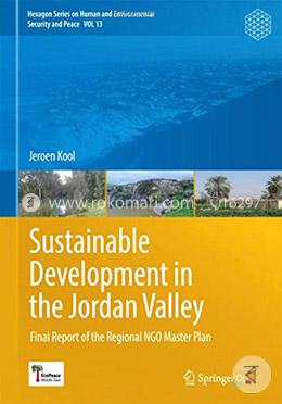 Sustainable Development in the Jordan Valley: Final Report of the Regional NGO Master Plan (Hexagon Series on Human and Environmental Security and Peace)