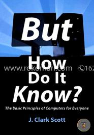But How Do It Know: The Basic Principles of Computers for Everyone