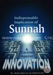 Indispensable Implication of Sunnah and  Caution Against Innovation
