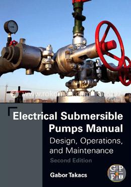 Electrical Submersible Pumps Manual: Design, Operations, and Maintenance
